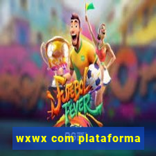 wxwx com plataforma